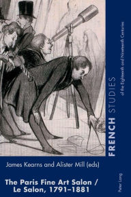 Title: The Paris Fine Art Salon/Le Salon, 1791-1881, Author: James Kearns