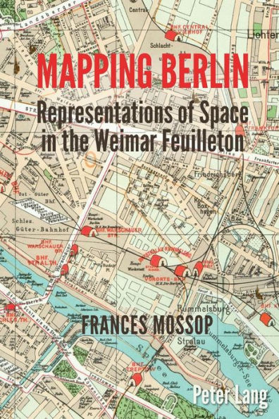 Mapping Berlin: Representations of Space in the Weimar Feuilleton