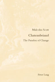 Title: Chateaubriand: The Paradox of Change, Author: Malcolm Scott