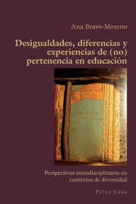 Title: Desigualdades, diferencias y experiencias de (no) pertenencia en educación: Perspectivas transdisciplinares en contextos de diversidad, Author: Ana Bravo-Moreno