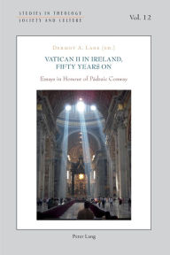 Title: Vatican II in Ireland, Fifty Years On: Essays in Honour of Pádraic Conway, Author: Dermot A. Lane