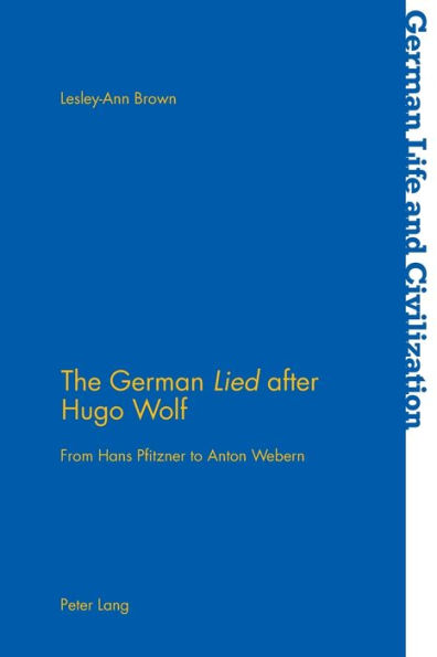 The German «Lied» after Hugo Wolf: From Hans Pfitzner to Anton Webern