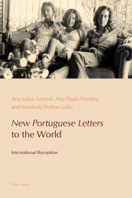 Title: «New Portuguese Letters» to the World: International Reception, Author: Ana Luísa Amaral