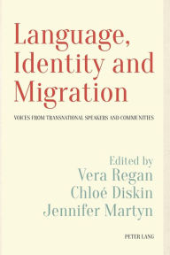 Title: Language, Identity and Migration: Voices from Transnational Speakers and Communities, Author: Vera Regan