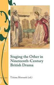 Title: Staging the Other in Nineteenth-Century British Drama, Author: Isobel Armstrong