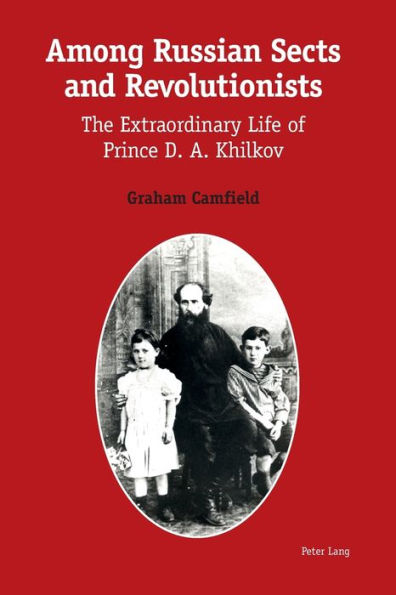 Among Russian Sects and Revolutionists: The Extraordinary Life of Prince D. A. Khilkov