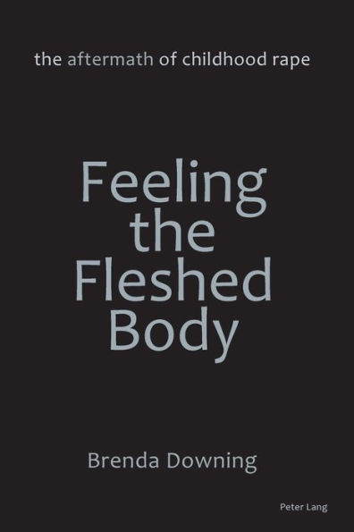 Feeling the Fleshed Body: The Aftermath of Childhood Rape