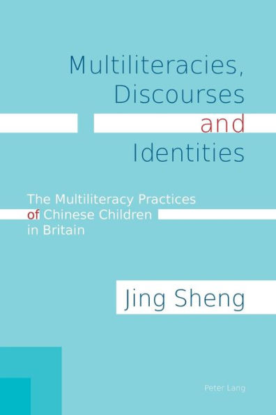 Multiliteracies, Discourses and Identities: The Multiliteracy Practices of Chinese Children in Britain