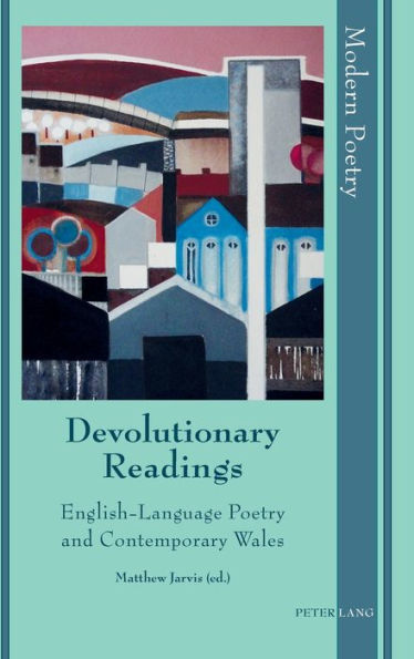 Devolutionary Readings: English-Language Poetry and Contemporary Wales