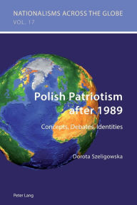 Title: Polish Patriotism after 1989: Concepts, Debates, Identities, Author: Dorota Szeligowska