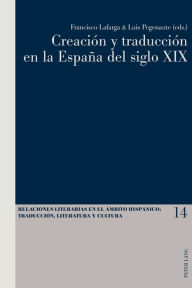 Title: Creación y traducción en la España del siglo XIX, Author: Francisco Lafarga