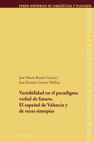 Title: Variabilidad en el paradigma verbal de futuro. El español de Valencia y de otras sintopías, Author: José María Buzón García