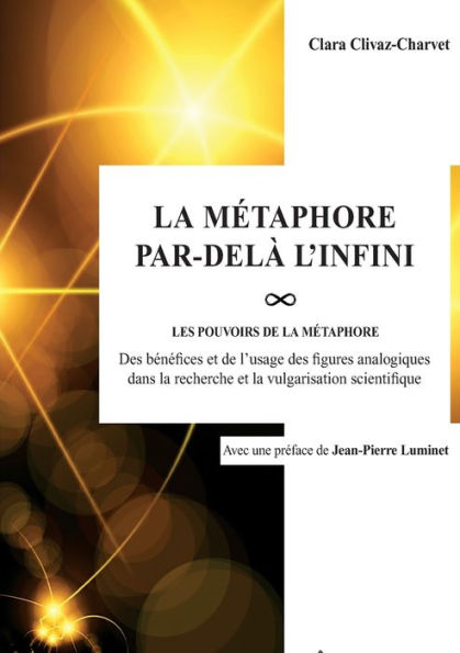 La Métaphore par-delà l'infini: Les pou-VOIRS de la métaphore : des bénéfices et de l'usage des figures analogiques dans la recherche et la vulgarisation scientifique