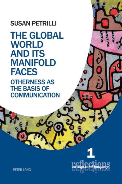 The Global World and its Manifold Faces: Otherness as the Basis of Communication