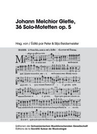 Title: Johann Melchior Gletle, 36 Solo-Motetten op. 5, Author: Peter Reidemeister