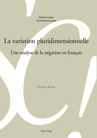 Title: La variation pluridimensionnelle: Une analyse de la négation en français, Author: Charlotte Meisner