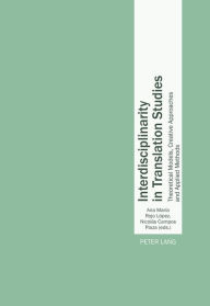 Title: Interdisciplinarity in Translation Studies: Theoretical Models, Creative Approaches and Applied Methods, Author: Ana María Rojo López