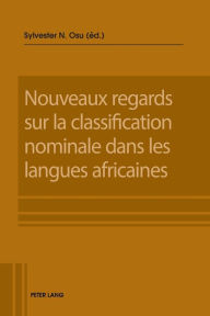 Title: Nouveaux regards sur la classification nominale dans les langues africaines, Author: Sylvester N. Osu