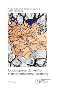 Title: Topographien der Antike in der literarischen Aufklaerung, Author: Brigitte Peters