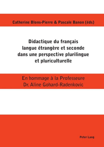 Didactique du français langue étrangère et seconde dans une perspective plurilingue et pluriculturelle: En hommage à la Professeure Dr. Aline Gohard-Radenkovic