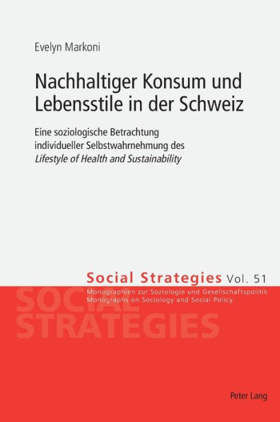 Nachhaltiger Konsum und Lebensstile in der Schweiz: Eine soziologische Betrachtung individueller Selbstwahrnehmung des «Lifestyle of Health and Sustainability»
