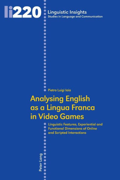 Analysing English as a Lingua Franca in Video Games: Linguistic Features, Experiential and Functional Dimensions of Online and Scripted Interactions