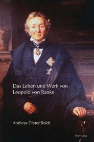 Title: Das Leben und Werk von Leopold von Ranke, Author: Andreas Dieter Boldt