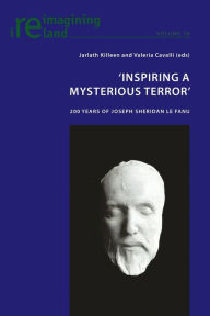 Title: 'Inspiring a Mysterious Terror': 200 Years of Joseph Sheridan Le Fanu, Author: Eamon Maher