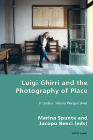 Title: Luigi Ghirri and the Photography of Place: Interdisciplinary Perspectives, Author: Pierpaolo Antonello