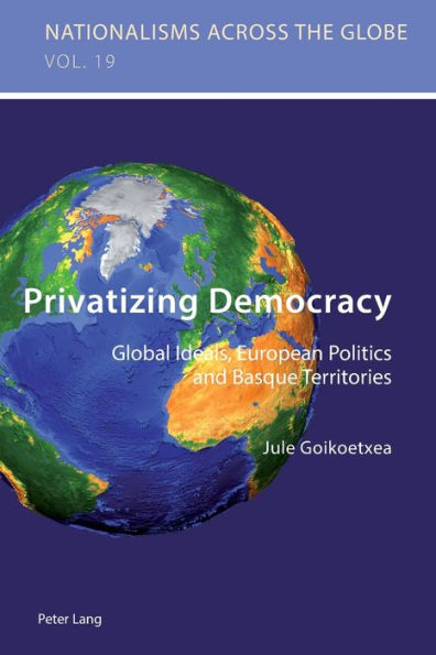 Privatizing Democracy: Global Ideals, European Politics and Basque Territories