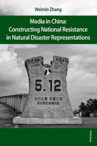 Title: Media in China: Constructing National Resistance in Natural Disaster Representations, Author: Weimin Zhang