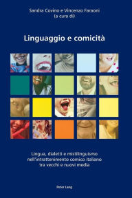 Title: Linguaggio e comicità: Lingua, dialetti e mistilinguismo nell'intrattenimento comico italiano tra vecchi e nuovi media, Author: Sandra Covino