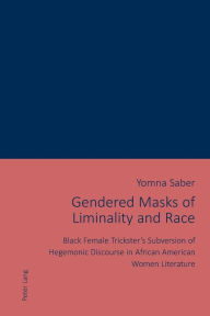 Title: Gendered Masks of Liminality and Race: Black Female Trickster's Subversion of Hegemonic Discourse in African American Women Literature, Author: Yomna Saber
