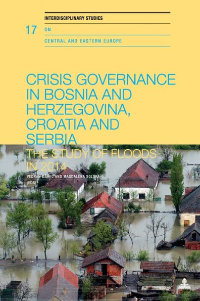 Crisis Governance in Bosnia and Herzegovina, Croatia and Serbia: The Study of Floods in 2014