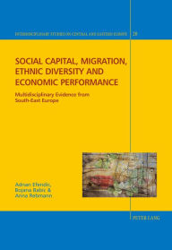 Title: Social capital, migration, ethnic diversity and economic performance: Multidisciplinary evidence from South-East Europe, Author: Adnan Efendic