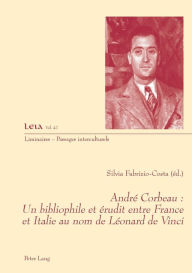 Title: André Corbeau : un bibliophile et érudit entre France et Italie au nom de Léonard de Vinci, Author: Silvia Fabrizio-Costa