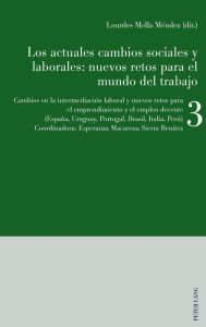 Title: Los actuales cambios sociales y laborales: nuevos retos para el mundo del trabajo: Libro 3: Cambios en la intermediación laboral y nuevos retos para el emprendimiento y el empleo decente (España, Uruguay, Portugal, Brasil, Italia, Perú), Author: Lourdes Mella Méndez