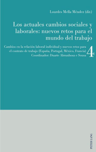 Los actuales cambios sociales y laborales: nuevos retos para el mundo del trabajo: Libro 4: Cambios en la relación laboral individual y nuevos retos para el contrato de trabajo (España, Portugal, México, Francia)