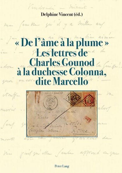 « De l'âme à la plume ». Les lettres de Charles Gounod à la duchesse Colonna, dite Marcello