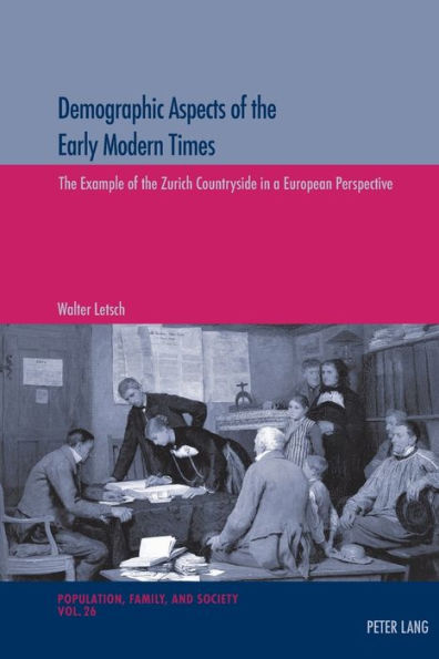 Demographic Aspects of the Early Modern Times: The Example of the Zurich Countryside in a European Perspective