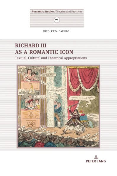 Richard III as a Romantic Icon: Textual, Cultural and Theatrical Appropriations