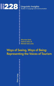 Title: Ways of Seeing, Ways of Being: Representing the Voices of Tourism, Author: Maurizio Gotti