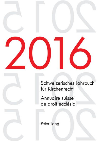 Schweizerisches Jahrbuch fuer Kirchenrecht. Bd. 21 (2016) - Annuaire suisse de droit ecclésial. Vol. 21 (2016): Herausgegeben im Auftrag der Schweizerischen Vereinigung fuer evangelisches Kirchenrecht - Edité sur mandat de l'Association suisse pour le dro