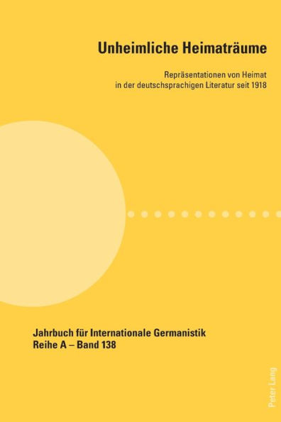 Unheimliche Heimatraeume: Repraesentationen von Heimat in der deutschsprachigen Literatur seit 1918