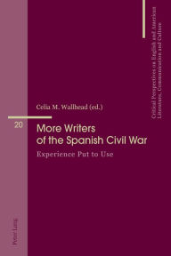 Title: More Writers of the Spanish Civil War: Experience Put to Use, Author: Celia M. Wallhead