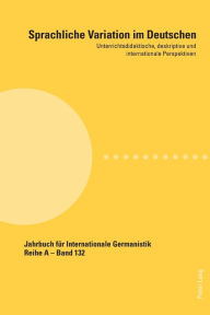 Title: Sprachliche Variation im Deutschen: Unterrichtsdidaktische, deskriptive und internationale Perspektiven, Author: Jutta Ransmayr