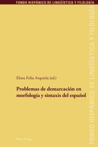 Title: Problemas de demarcación en morfología y sintaxis del español, Author: Elena Feliu Arquiola
