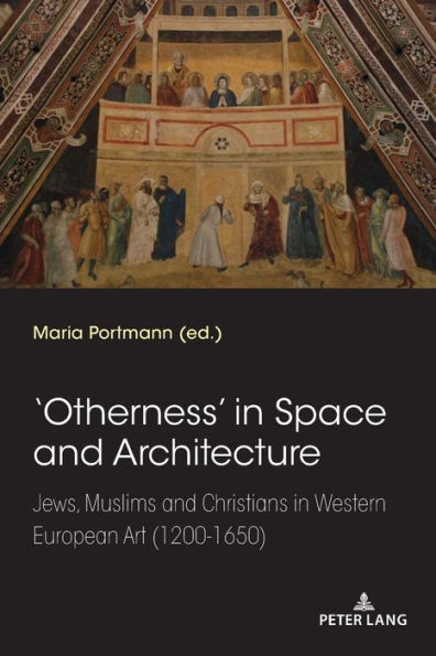 'Otherness' in Space and Architecture: Jews, Muslims and Christians in Western European Art (1200-1650)
