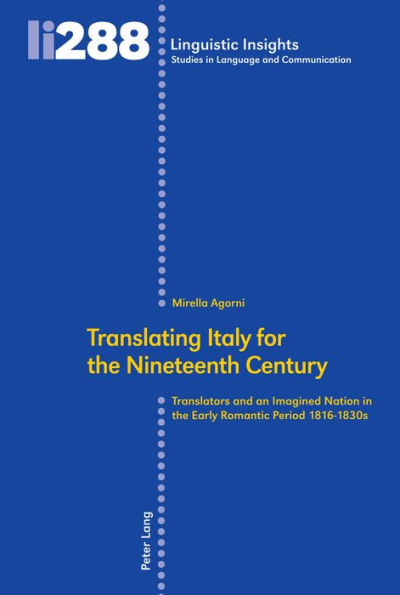 Translating Italy for the Nineteenth Century: Translators and an Imagined Nation in the Early Romantic Period 1816-1830s