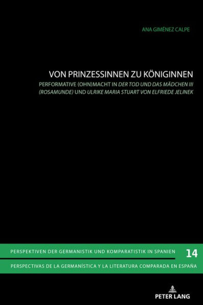 Von Prinzessinnen zu Koeniginnen: Performative (Ohn)macht in «Der Tod und das Maedchen III (Rosamunde)» und «Ulrike Maria Stuart» von Elfriede Jelinek